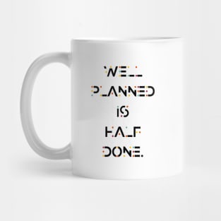 Well Planned is half done Inspirational and Motivational Quotes Mug